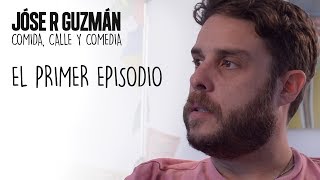 Jóse R Guzmán "Comida, calle y comedia" - El Primer Episodio #1