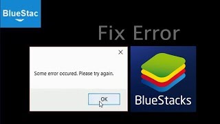 Fix Bluestacks " Some error occurred"  Please Try Again