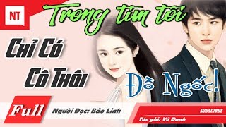 Trong Tim Tôi Chỉ Có Cô Thôi Đồ Ngốc [Trọn Bộ] Truyện Ngôn Tình Hay Hết Nấc Luôn