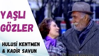Yaşlı Gözler Tek Parça (Hulusi Kentmen & Kadir Savun)