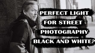 The perfect light for street Photography Black and White?