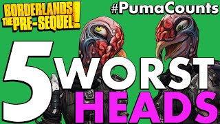 Top 5 Worst Heads in Borderlands: The Pre-Sequel! #Pumacounts
