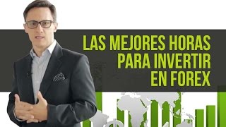 Las mejores horas para invertir en Forex