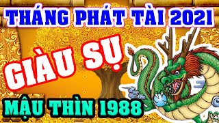 Tuổi MẬU THÌN 1988 Gặp 4 THÁNG PHÁT TÀI Năm 2021 CHẮC CHẮN 100% TRÚNG SỐ Cực Lớn, TIỀN TỶ Cầm Tay
