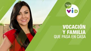 Vocación y familia, Que Pasa En Casa - Tele VID