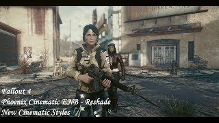 Fallout 4 - Phoenix Cinematic ENB and  Reshade - The New Cinematic Styles