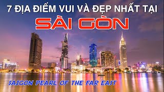 DU LỊCH SÀI GÒN Ngày và Đêm - Hòn Ngọc Viễn Đông. 7 Most Beautiful and Fun Places in Saigon Vietnam.