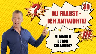 Vitamin D durch SOLARIUM? DU FRAGST, ICH ANTWORTE! Nr. 30