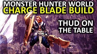 Monster Hunter World - Elementless Charge Blade Build - 'Thud on the Table'