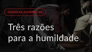 Três razões para a humildade (Homilia Dominical.468: 22.º Domingo do Tempo Comum)