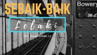 Ustadz Hanan Attaki Terbaru 2018 Sebaik baik Lelaki Adalah Yang Paling Baik Terhadap Istrinya
