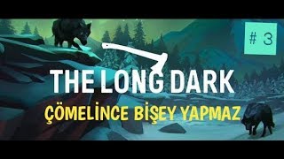 The Long Dark Türkçe Gameplay #3.Bölüm ! ( Dokunduğumuz 2 Saat Yaşıyor...)