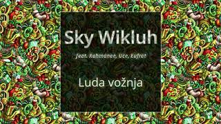 Sky Wikluh feat. Rahmanee, Uce, Eufrat - Luda Vožnja