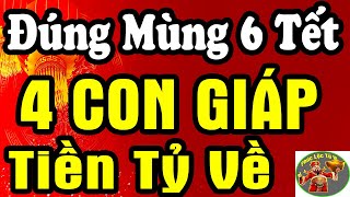 Tử Vi Mùng 6 Tết - 4 CON GIÁP Nổ LỘC Giàu NỨT KÉT Tiền Bạc Ùn Ùn Tự Đến