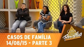 Casos de Família (14/08/15) - Você diz que me ama, mas só me usa! - Parte 3