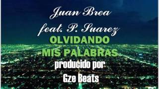 Juan Brea - Olvidando mis palabras (Ft. P. Suárez) [Prod. Gze beats]