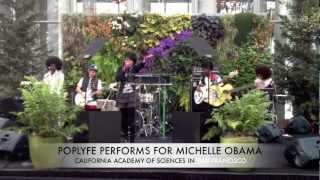 "POPLYFE" PERFORMS FOR "MICHELLE OBAMA" AT THE "CALIFORNIA ACADEMY OF SCIENCES" IN "SAN FRANCISCO"