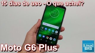 Motorola Moto G6 Plus - 15 Dias de uso - O que achei?