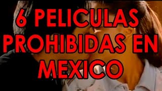 6 Películas Mexicanas Prohibidas en México