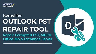 Repair Corrupted PST Files with Kernel for Outlook PST Repair Tool