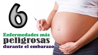 LAS 6 ENFERMEDADES MÁS PELIGROSAS DURANTE EL EMBARAZO