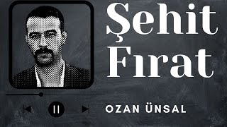 ŞEHİT FIRAT - OZAN ÜNSAL