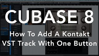 How To Add A Kontakt VST Instrument With One Button In Cubase 8