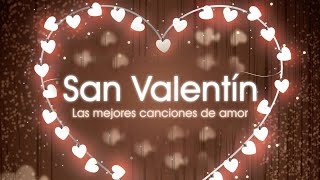 Las mejores canciones de amor - San Valentín (1 hora de canciones de amor en español)
