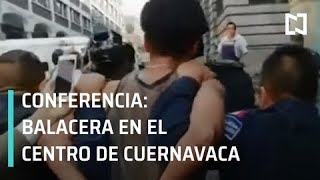 Conferencia: Autoridades investigan móvil de balacera en Cuernavaca