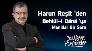 Harun Reşit 'den Behlûl-i Dânâ 'ya Manidar Bir Soru