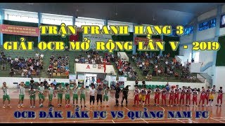 Tranh hạng 3 - OCB DAKLAK vs QUẢNG NAM FC - Giải OCB mở rộng | Sân bóng mini Gia Bảo