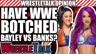Have WWE BOTCHED Bayley Vs. Sasha Banks? | WrestleTalk Opinion