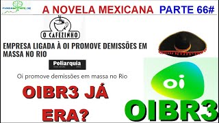 OIBR3 OIBR4 - A NOVELA CONTINUA PARTE 66#