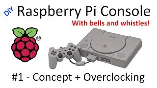 DIY Raspberry Pi Console #1 - Concept + Overclocking