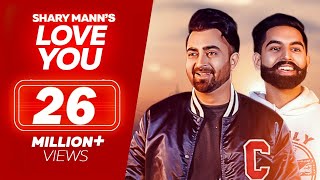 Love You - Sharry Mann - Parmish Verma | New Punjabi Songs | Full Video | Sharry Maan