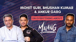 MALANG | Mohit Suri, Bhushan Kumar and Ankur Garg's EXCLUSIVE interview