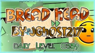 Bread Head (By Jghost217) [All Coins] Daily Level #559 | Geometry Dash 2.11