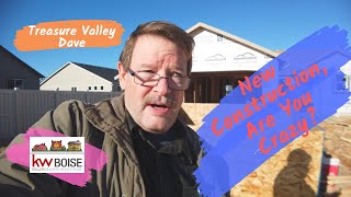 New Home Construction? You Must Be Crazy! Relocate to Idaho with Treasure Valley Dave!