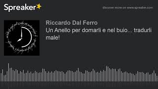 Un Anello per domarli e nel buio... tradurli male!