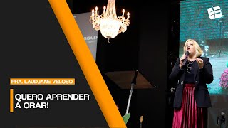 Pra. Laudjane Veloso - Quero aprender a orar!
