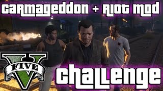 GTA V - The Third Way with carmageddon and riot mod Challenge