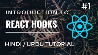#1 - Introduction to React Hooks - useState and useEffect Hooks - Hindi / Urdu Tutorial