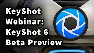 KeyShot Webinar 44: KeyShot 6 Beta Preview