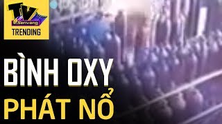 Kinh hoàng bình oxy phát nổ không thể tin vào mắt mình