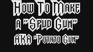 How to Make a "Spud Gun" AKA "Potato Gun"