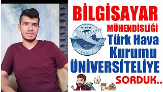 BİLGİSAYAR MÜHENDİSLİĞİ VE TÜRK HAVA KURUMU ÜNİVERSİTESİ üzerine güzel bir sohbet