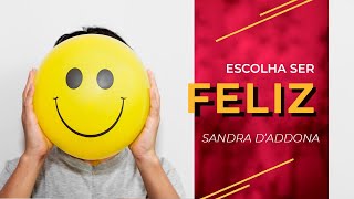 Sandra D´Addona | Escolha Ser Feliz