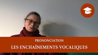 LES ENCHAÎNEMENTS VOCALIQUES 2 | Prononciation