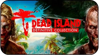 Dead Island Riptide Definitive Edition - Переиздание Зомби Выживалки!