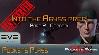 EVE Online: Preparing for Into the Abyss - Part 2 - Caracal